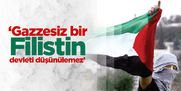 ‘Gazzesiz bir Filistin devleti düşünülemez’
