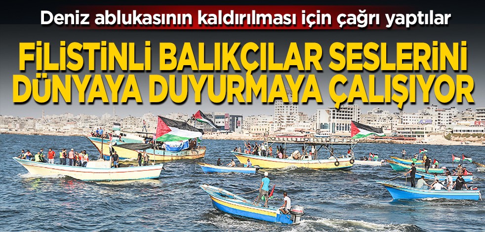 Gazze'teki Filistinli balıkçılar, seslerini dünyaya duyurmaya çalışıyor