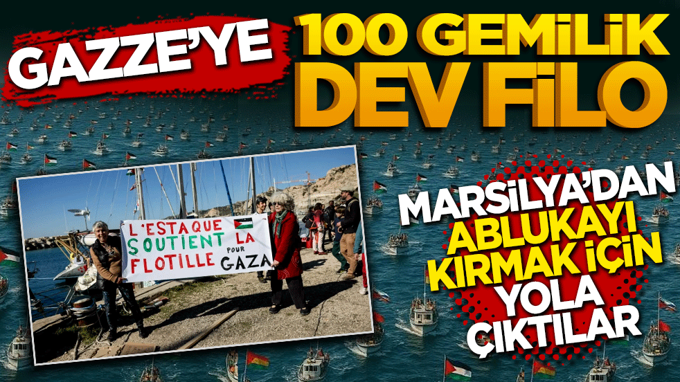 Gazze’ye 100 Gemilik Dev Filo Yolda! Marsilya’dan ablukayı kırmak için yola çıktılar!