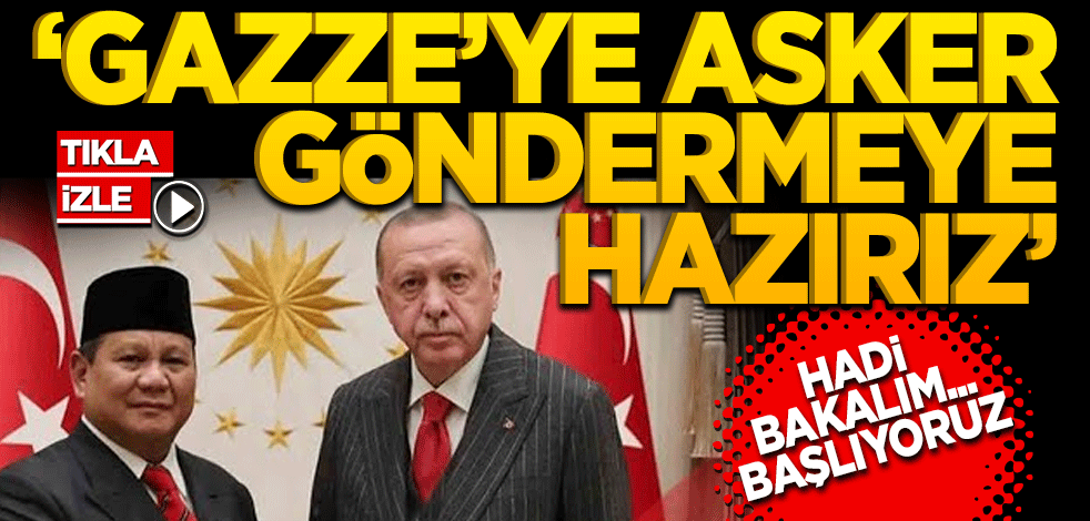 Gazze'ye asker göndermeye hazırız! Hadi bakalım başlıyoruz