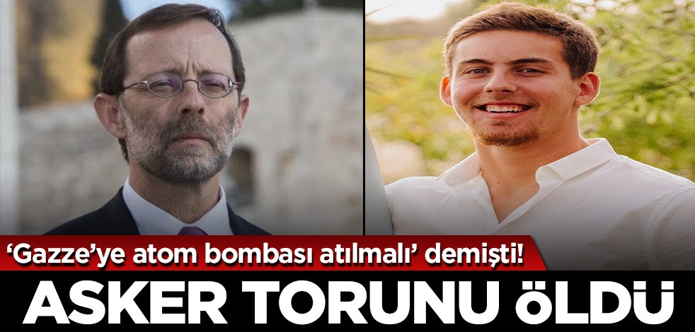 'Gazze'ye atom bombası atılmalı' diyen alçağın asker torunu öldü!