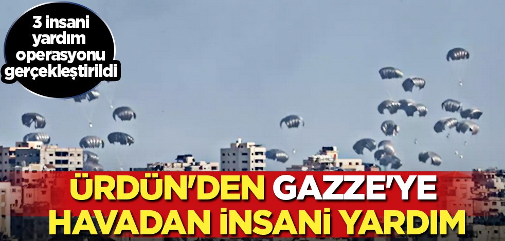 Gazze'ye insani yardım Ürdün'den... Havadan görüntülendi! Destek için hava üslerini harekete geçirdiler