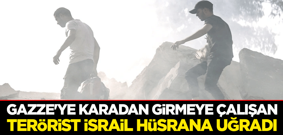 Gazze'ye karadan girmeye çalışan terörist İsrail hüsrana uğradı