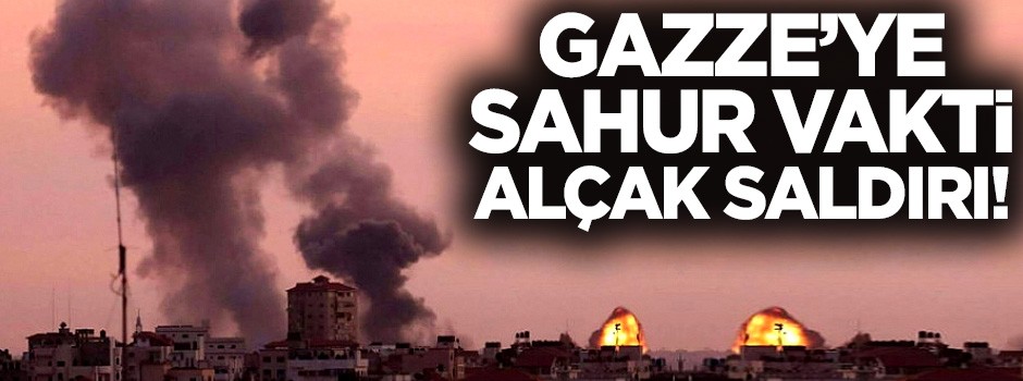 Gazze'ye sahur vakti alçak saldırı!