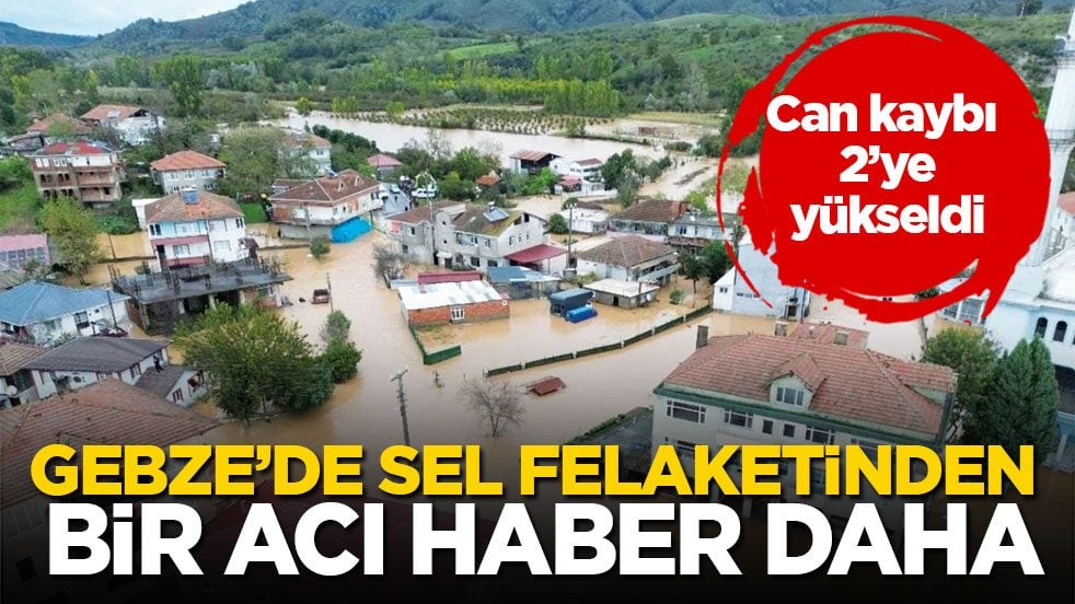 Gebze’de sel felaketinden bir acı haber daha! Can kaybı 2’ye yükseldi