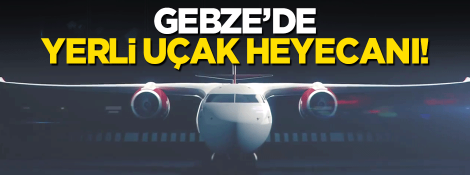 Gebze’de yerli uçak heyecanı
