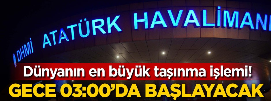 Gece 03:00'da başlayacak! Dünyanın en büyük taşınma işi