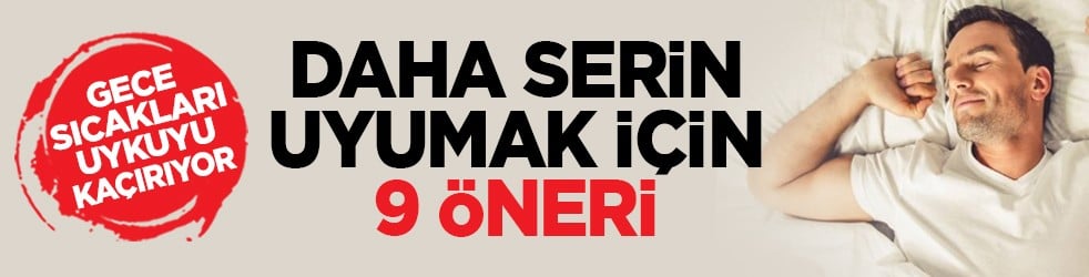 Gece sıcakları uykuyu kaçırıyor: Daha serin uyumak için 9 öneri