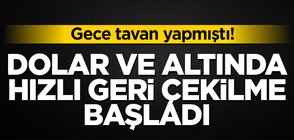 Gece tavan yapmıştı! Dolar ve altında hızlı geri çekilme