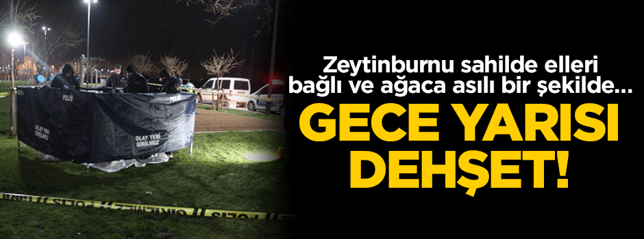 Gece yarısı dehşet! Zeytinburnu sahilde elleri bağlı ve ağaca asılı bir şekilde…