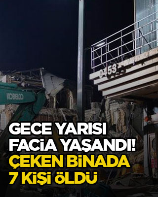 Gece yarısı facia yaşandı! Çeken binada 7 kişi öldü