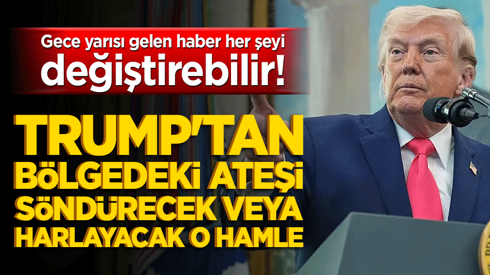 Gece yarısı gelen haber her şeyi değiştirebilir! Trump'tan bölgedeki ateşi söndürecek veya harlayacak o hamle!
