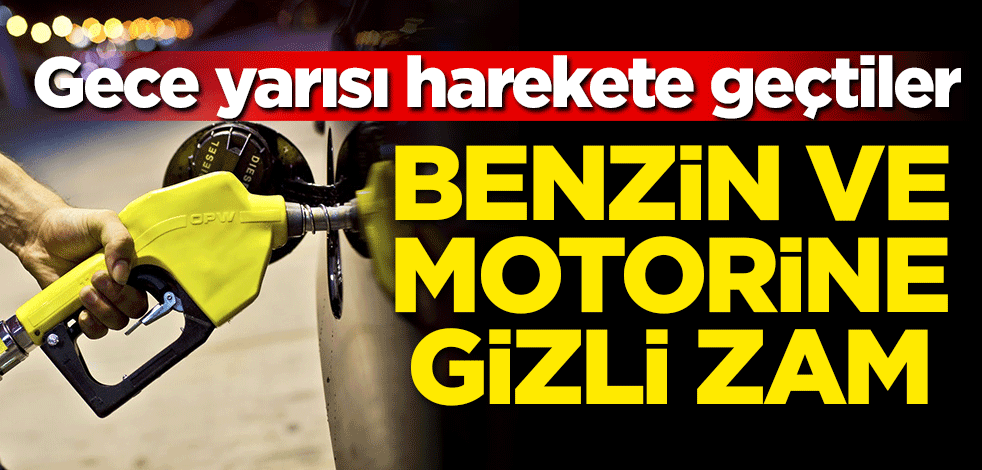 Gece yarısı harekete geçtiler! Benzin ve motorine gizli zam