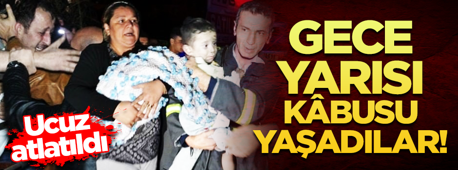 Gece yarısı kâbusu yaşadılar! ucuz atlatıldı