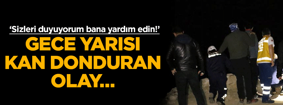Gece yarısı kan donduran olay… ‘Sizleri duyuyorum bana yardım edin!’