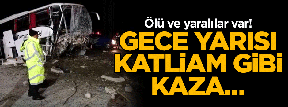 Gece yarısı katliam gibi kaza… Ölü ve yaralılar var!