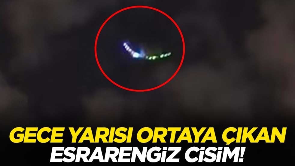 Gece yarısı ortaya çıkan esrarengiz cisim!