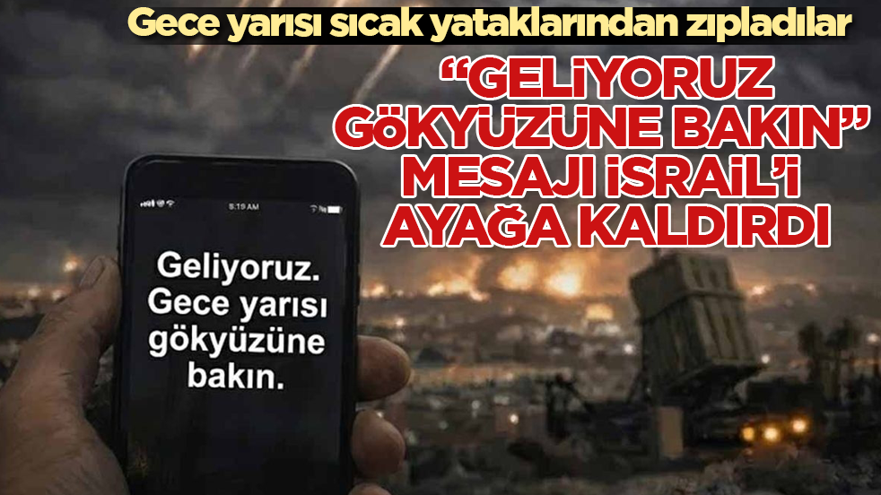Gece yarısı sıcak yataklarından zıpladılar! “Geliyoruz, gökyüzüne bakın” mesajı İsrail’i ayağa kaldırdı
