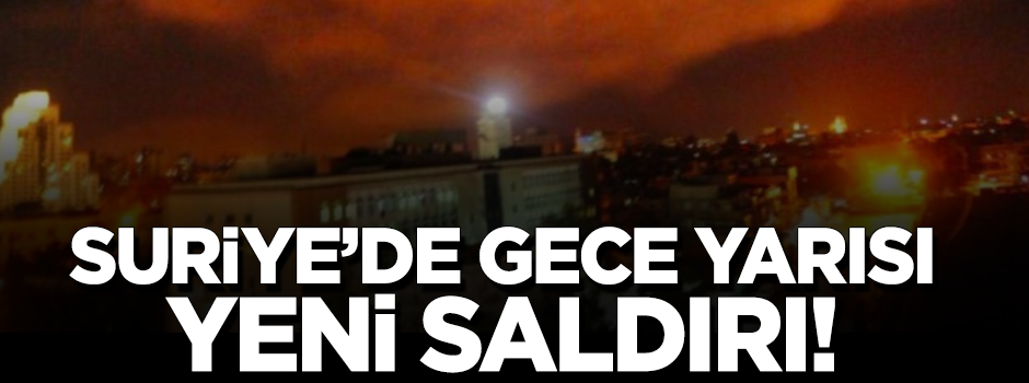 Gece yarısı Suriye'ye yeni saldırı düzenlendi!