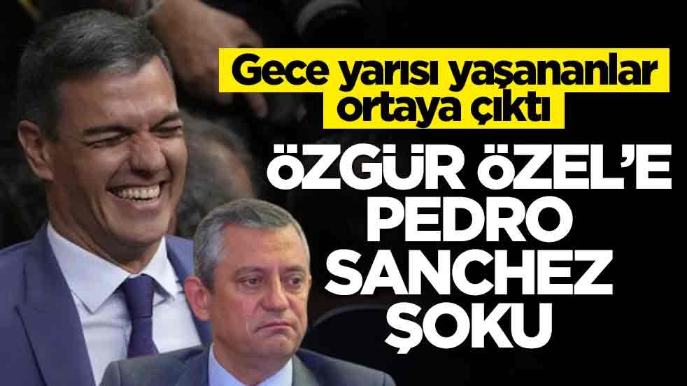 Gece yarısı yaşananlar ortaya çıktı! Özgür Özel’e Pedro Sanchez şoku