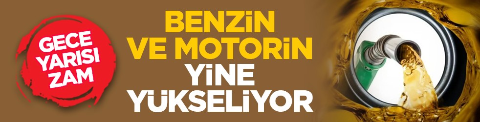 Gece yarısı zam: Benzin ve motorin yine yükseliyor