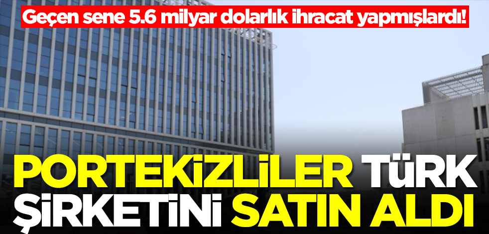 Geçen sene 5.6 milyar dolarlık ihracat yapmıştı! O Türk şirketi Avrupa ülkesine satıldı