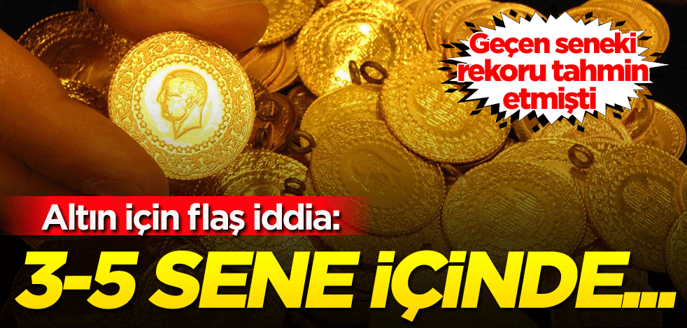 Geçen seneki rekoru tahmin etmişti! Altın için flaş iddia: 3-5 sene içinde...