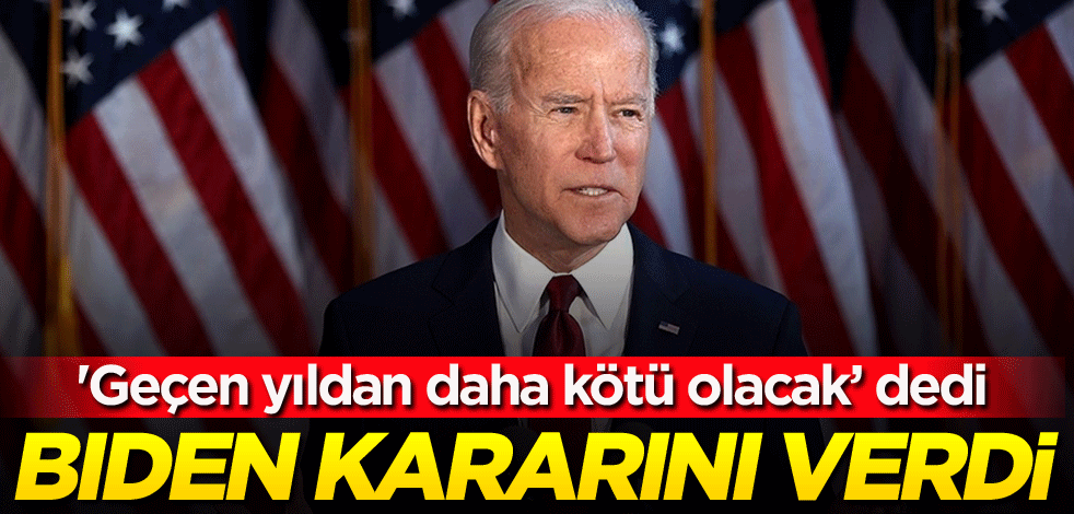 'Geçen yıldan daha kötü olacak' dedi! Biden kararını verdi