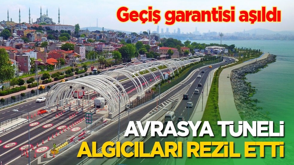 Geçiş garantisi aşıldı: Avrasya Tüneli algıcıları rezil etti