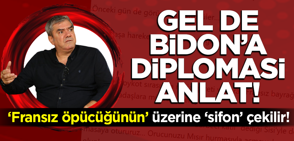 Gel de Bidon'a diplomasi anlat! Yılmaz Özdil 'Fransız öpücüğü' ile zırvaladı