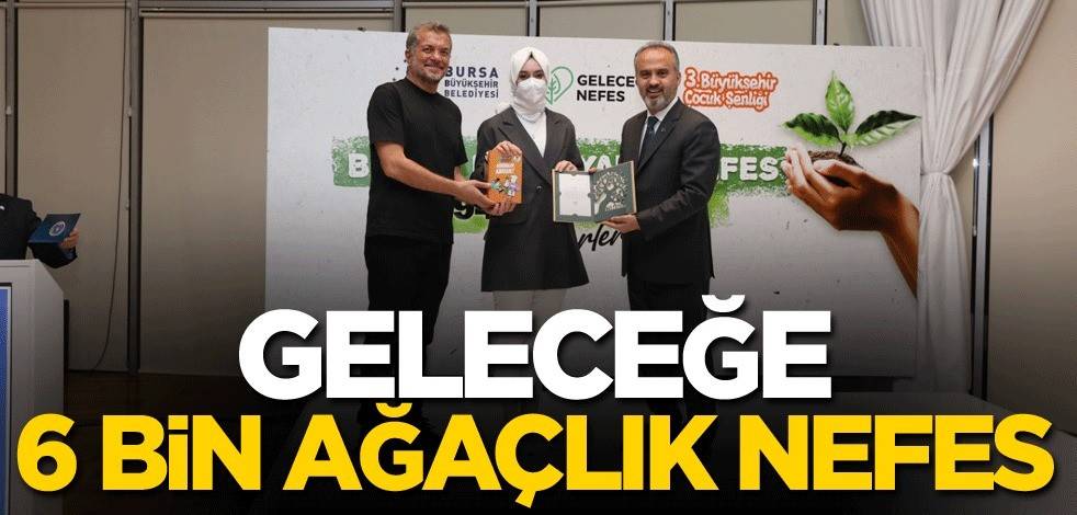 Geleceğe 6 bin ağaçlık nefes