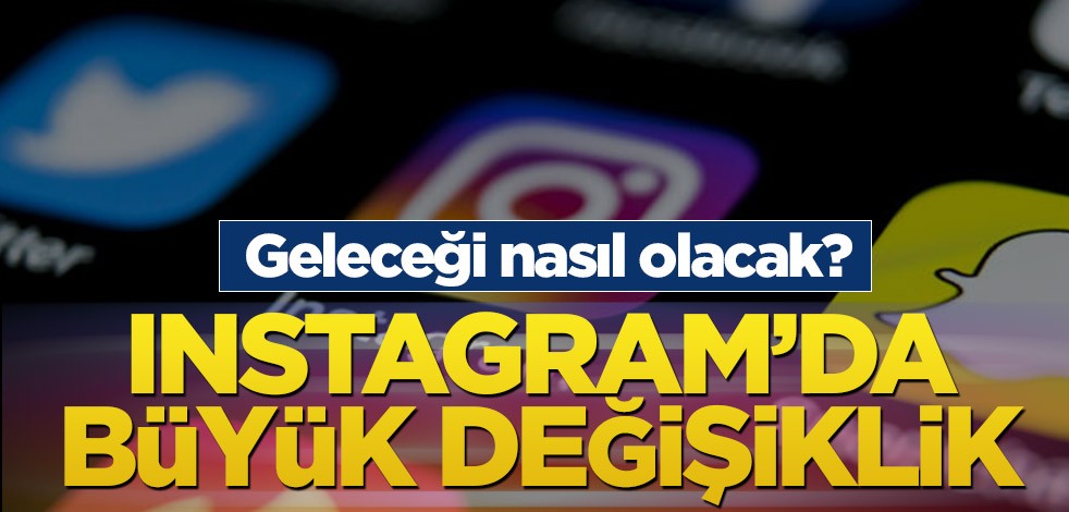 Geleceği nasıl olacak? Instagram’da büyük değişiklik