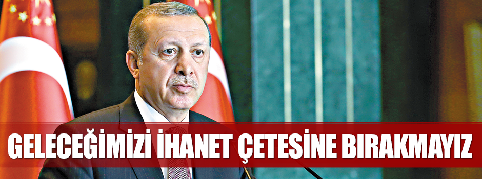Geleceğimizi ihanet çetesine bırakamayız
