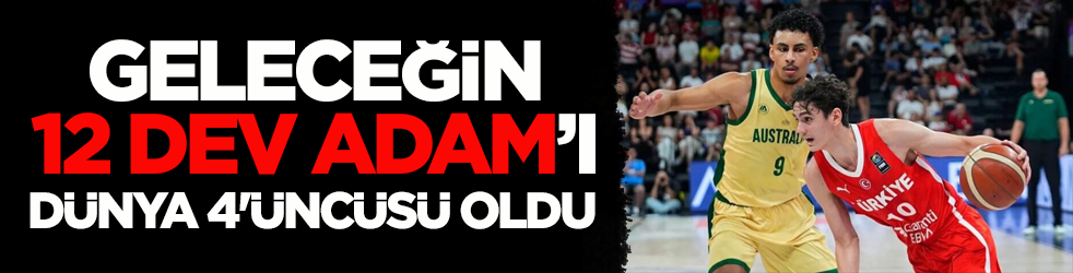 Geleceğin 12 Dev Adam’ı dünya 4'üncüsü oldu
