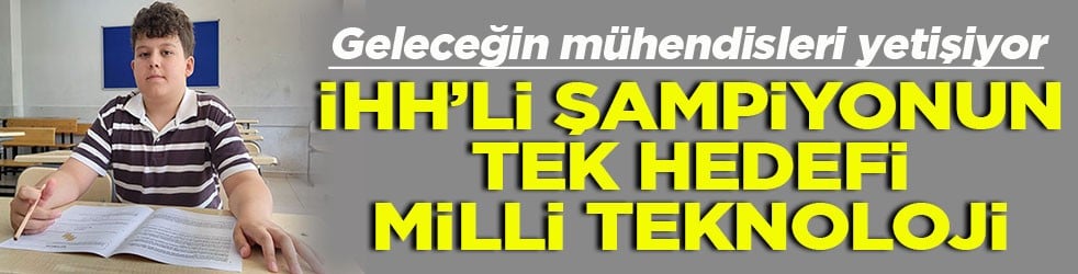 Geleceğin mühendisleri yetişiyor İHL'li şampiyonun hedefi milli teknoloji