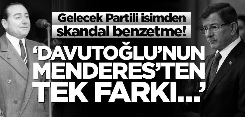Gelecek Partili Ayhan Sefer Üstün: Davutoğlu’nun Menderes’ten tek farkı idam edilmemiş olması