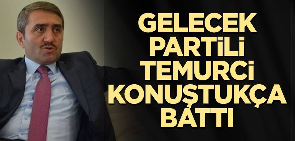 Gelecek Partili Temurci konuştukça battı