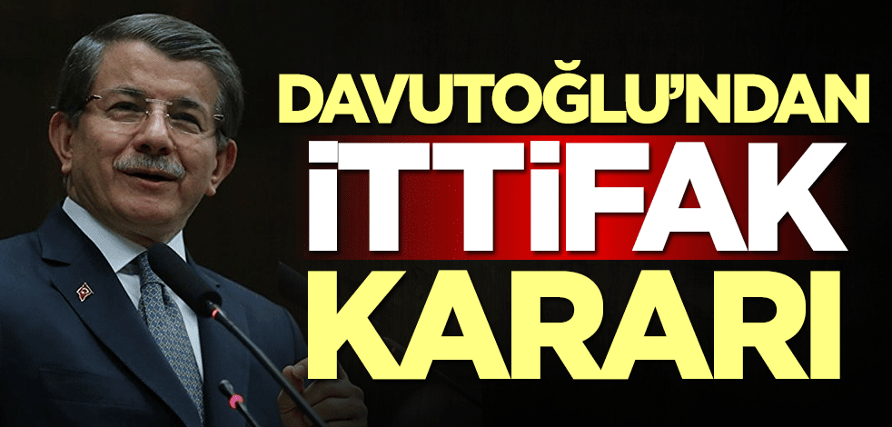 Gelecek Partisi Genel Başkanı Ahmet Davutoğlu'ndan ittifak kararı