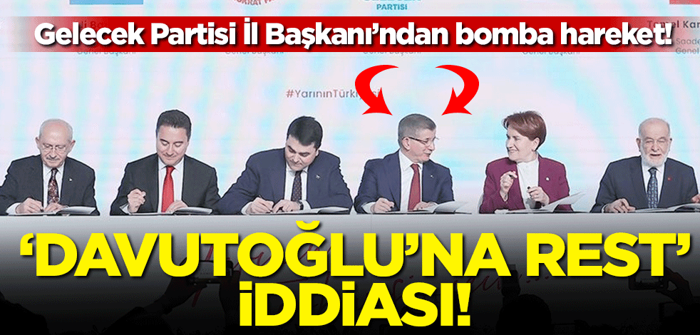 Gelecek Partisi İl Başkanı'ndan bomba hareket! "Davutoğlu'na rest" iddiası