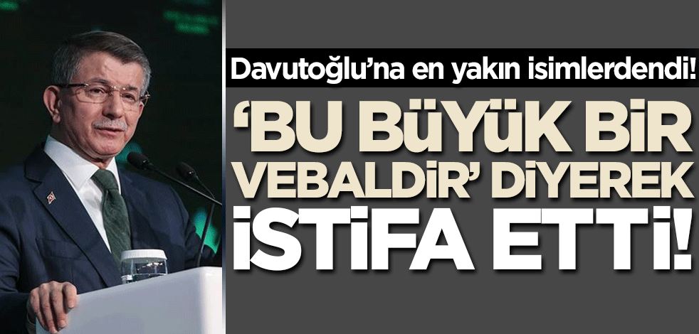 Gelecek Partisi Kurucusu'nun istifa açıklamasını dikkatle okuyun! 'Bu büyük bir vebaldir'