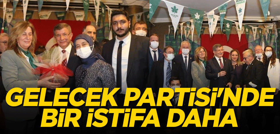 Gelecek Partisi'nde bir istifa daha