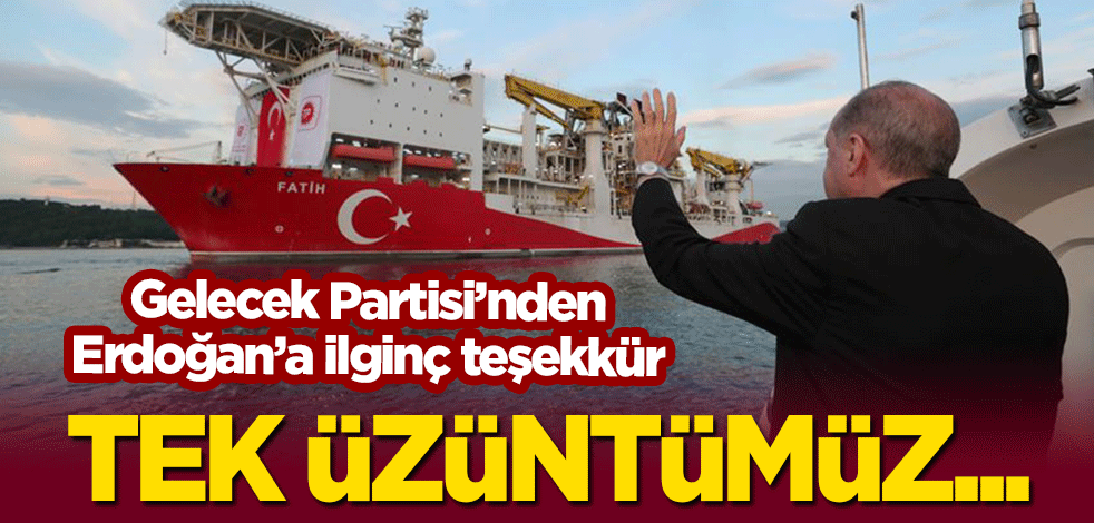 Gelecek Partisi'nden Erdoğan'a ilginç 'doğalgaz' teşekkürü: Tek üzüntümüz...