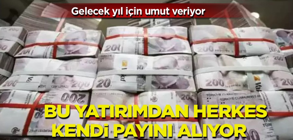 Gelecek yıl için umut veriyor! Bu yatırımdan herkes payını alıyor