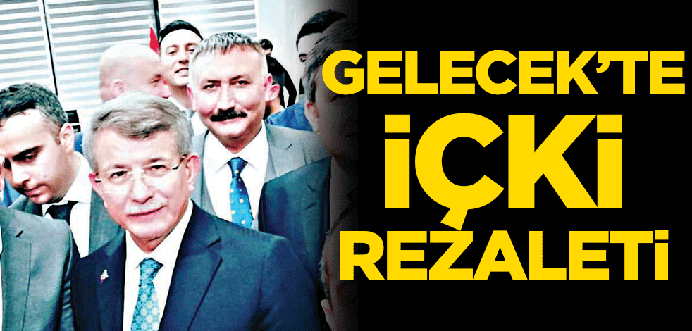 Gelecek’te içki rezaleti