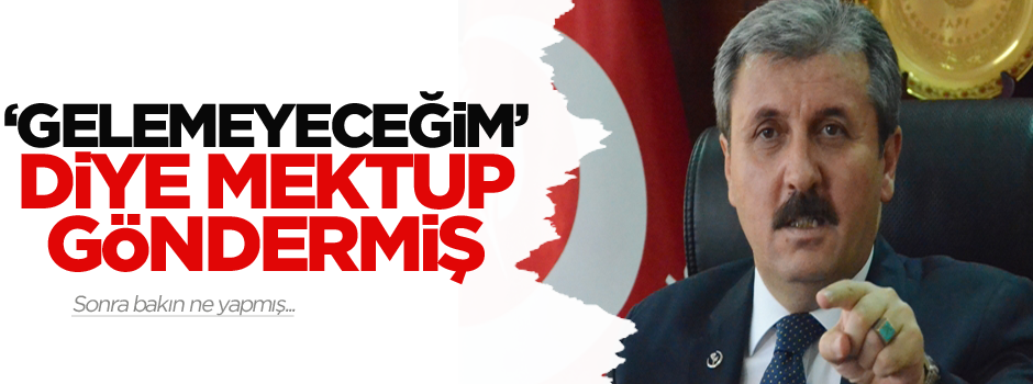 'Gelemeyeceğim' diye mektup göndermiş