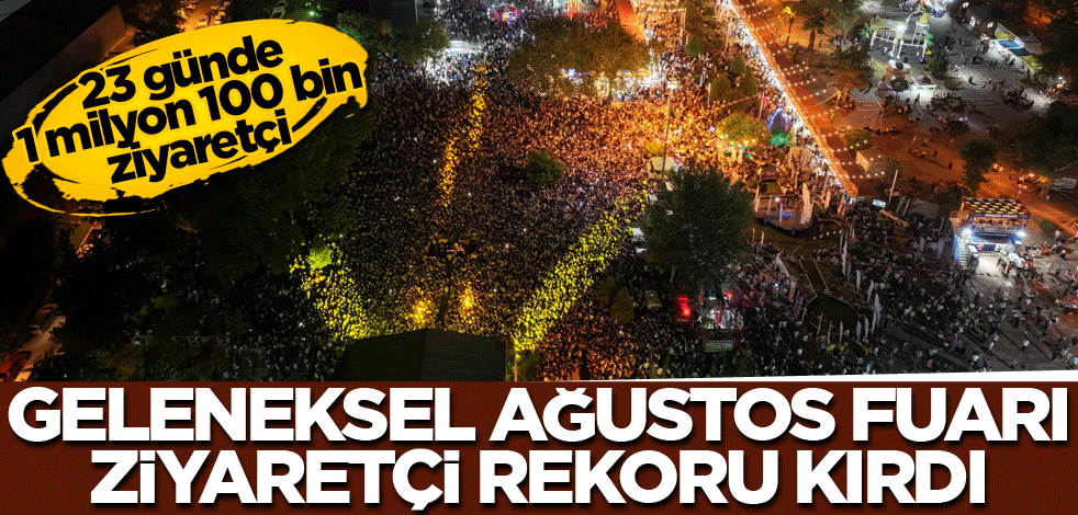 Geleneksel Ağustos Fuarı Ziyaretçi Rekoru Kırdı: 23 Günde 1 Milyon 100 Bin Ziyaretçi