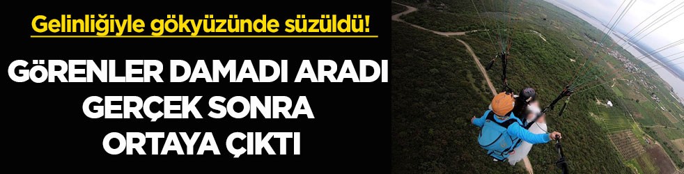 Gelinliğiyle gökyüzünde süzüldü! Görenler damadı aradı, gerçek sonra ortaya çıktı