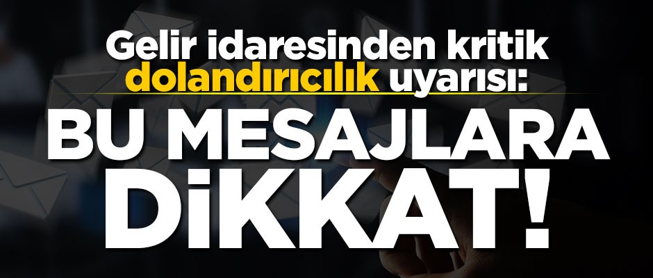 Gelir İdaresi'nden kritik "dolandırıcılık" uyarısı: Bu mesajlara dikkat!