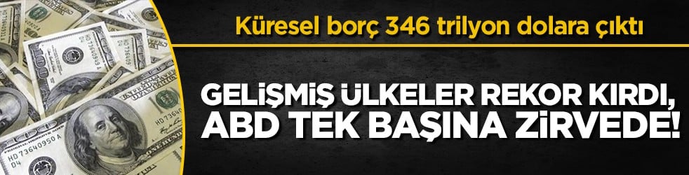 Gelişmiş ülkelerin borcu 230 trilyon doları aştı