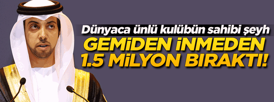Manchester City'nin sahibi gemiden inmeden 1.5 milyon TL bıraktı!